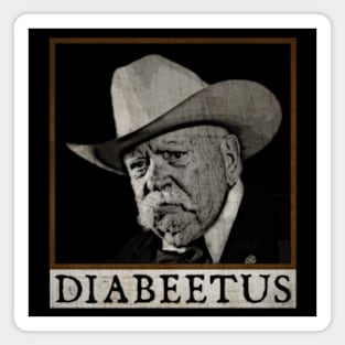 Diabeetus - Wilford Brimley Magnet